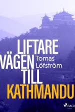 Liftare : vägen till Kathmandu af Tomas Löfström