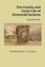 The Family and Early Life of Stonewall Jackson af Roy Bird Cook