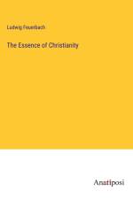 The Essence of Christianity af Ludwig Feuerbach
