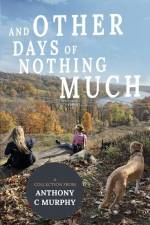 And Other Days of Nothing Much af Anthony C. Murphy