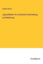 Jugendblätter für christliche Unterhaltung und Belehrung af Isabella Braun