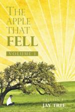 The Apple That Fell: Volume 1 af Jay Tree