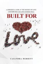Built for Love: A Powerful Look at the Source of Love and How We Can Love Others Well af Casandra Merritt