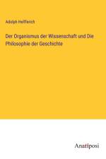 Der Organismus der Wissenschaft und Die Philosophie der Geschichte af Adolph Helfferich