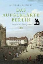 Das aufgeklärte Berlin af Michael Bienert