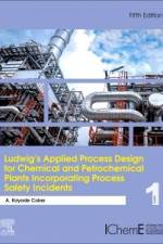 Ludwig's Applied Process Design for Chemical and Petrochemical Plants Incorporating Process Safety Incidents af A. Kayode Coker