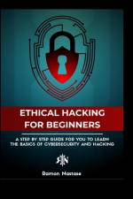 The Ethical Hacking Guide for Beginners af Ramon A. Nastase