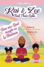 Kai & Zoe Find Their Calm: How our Dad taught us to Meditate af Nakeyau Patterson