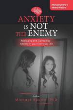 Anxiety is Not the Enemy: Managing and Controlling Anxiety in Your Everyday Life af Michael Raulin