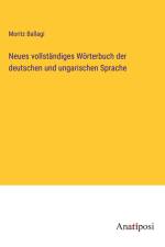 Neues vollständiges Wörterbuch der deutschen und ungarischen Sprache af Moritz Ballagi