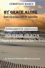 By Grace Alone/ Solo Por Gracia: Christian Basics/ Fundamentos Christianos; English/Spanish Parallel Christian Teaching af Edwin D. Roels