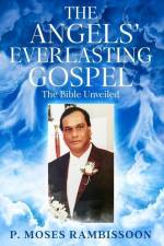 The Angels' Everlasting Gospel: The Bible Unveiled af P. Moses Rambissoon