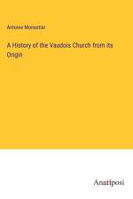 A History of the Vaudois Church from its Origin af Antoine Monastier