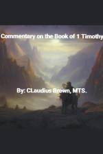 Commentary on the Book of 1 Timothy af Claudius Brown