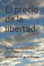 El precio de la libertad.: Sobreviviendo a la mafia colombiana. af Fernando R