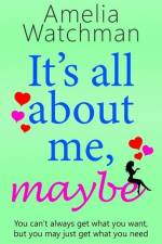 It's all about me, maybe: A heartwarming romantic comedy about love, family and friendship af Amelia Watchman