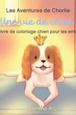 Les Aventures de Charlie: Une vie de chiot ! Le livre de coloriage chien pour les enfants af Lorena A. L