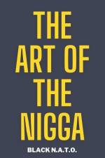 The Art Of The Nigga: The controversal story of character, personality, and how we perceive others af Black N. a. T. O.