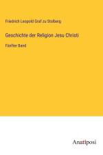 Geschichte der Religion Jesu Christi af Friedrich Leopold Graf Zu Stolberg