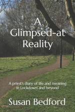 A Glimpsed-at Reality: A priest's diary of life and meaning in Lockdown and beyond af Susan Bedford