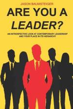 Are you a leader?: An Introspective Look At Contemporary Leadership And Your Place In Its Hierarchy af Jason David Baumsteiger