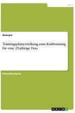 Trainingsplanerstellung zum Krafttraining für eine 25-jährige Frau af Anonym