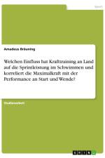 Welchen Einfluss hat Krafttraining an Land auf die Sprintleistung im Schwimmen und korreliert die Maximalkraft mit der Performance an Start und Wende? af Amadeus Bräuning