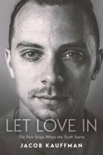 Let Love In: The Pain Stops When the Truth Starts af Jacob Kauffman