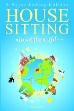 HOUSE SITTING AROUND THE WORLD - A Never Ending Holiday af Jana Keller