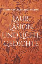 Laub, Läsion und Licht af Christoph Sebastian Widdau