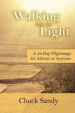Walking into the Light: A 28-Day Pilgrimage for Advent or Anytime (color edition) af Chuck Sandy