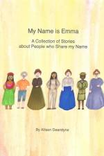 My Name is Emma: A Collection of Stories about People who Share my Name af Allison Dearstyne