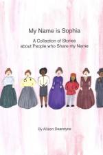 My Name is Sophia: A Collection of Stories about People who Share my Name af Allison Dearstyne