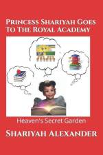 Princess Shariyah Goes To The Royal Academy: Heaven's Secret Garden af Shanda E. Sanders