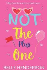 Not The Plus One: A laugh out loud romantic comedy af Belle Henderson
