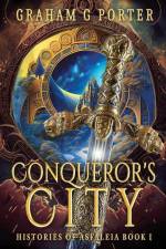 Conqueror's City: Histories of Asfáleia Book One af Graham G. Porter