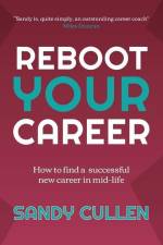 Reboot Your Career: How to find a successful new career in mid-life af Sandy Cullen