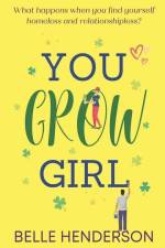 You Grow Girl: An uplifting and poignant romantic comedy af Belle Henderson