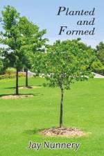 Planted and Formed af Jay Nunnery