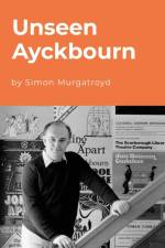 Unseen Ayckbourn af Simon Murgatroyd