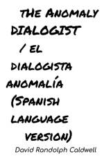The Anomaly Dialogist /El Dialogista Anomalía af David Randolph Caldwell