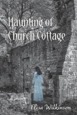 The Haunting of Church Cottage af Elisa Wilkinson