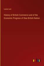 History of British Commerce and of the Economic Progress of thee British Nation af Leone Levi