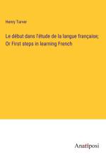 Le début dans l'étude de la langue française; Or First steps in learning French af Henry Tarver