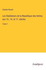Les Gladiateurs de la République des lettres; aux 15., 16. et 17. siècles af Charles Nisard
