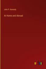 At Home and Abroad af John P. Kennedy