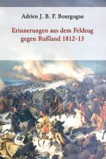 Erinnerungen aus dem Feldzug gegen Rußland 1812-13 af Adrien J. B. F. Bourgogne
