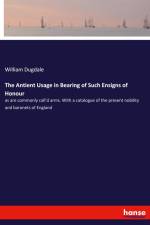 The Antient Usage in Bearing of Such Ensigns of Honour af William Dugdale