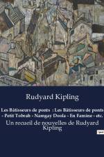 Les Bâtisseurs de ponts : Les Bâtisseurs de ponts - Petit Tobrah - Namgay Doola - En Famine - etc. af Rudyard Kipling
