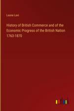 History of British Commerce and of the Economic Progress of the British Nation 1763-1870 af Leone Levi